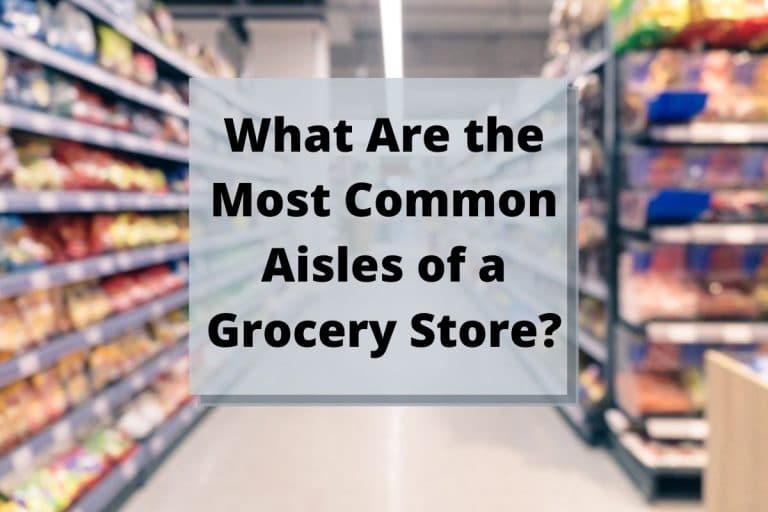 What Are the Most Common Aisles of a Grocery Store (Updated 2022